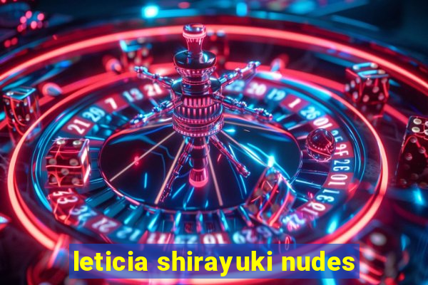 leticia shirayuki nudes